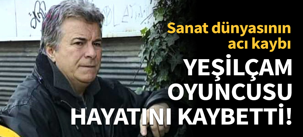 Ünlü sinema oyuncusu hayatını kaybetti!