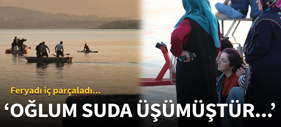 "Oğlum suda üşümüştür karanlıktan korkar..."