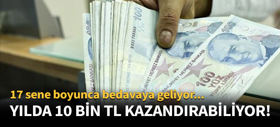 Yılda 10 bin TL kazandırabiliyor!