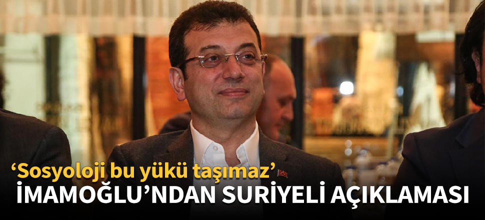 İmamoğlu'ndan 'Suriyeli' açıklaması!