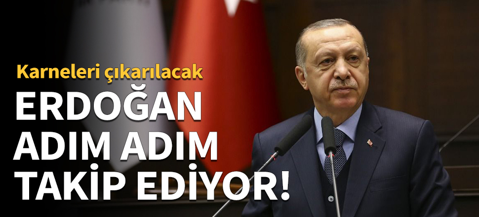 Erdoğan adım adım takip ediyor!