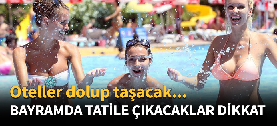 Bayramda tatile çıkacaklar dikkat!
