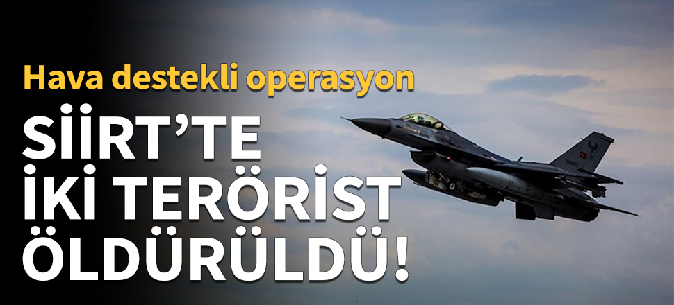 Siirt'te 2 terörist öldürüldü!