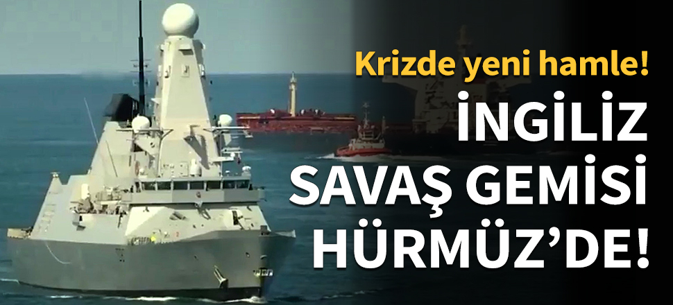 İngiliz savaş gemisi bölgeye ulaştı!