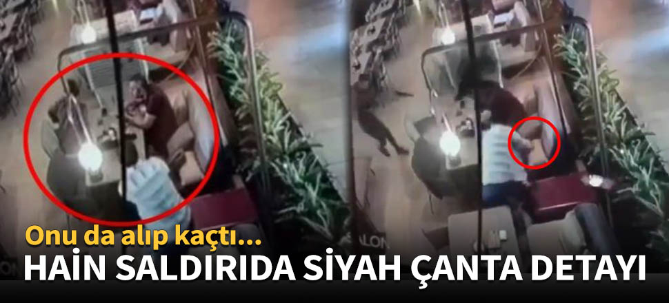 Hain saldırıda siyah çanta detayı!
