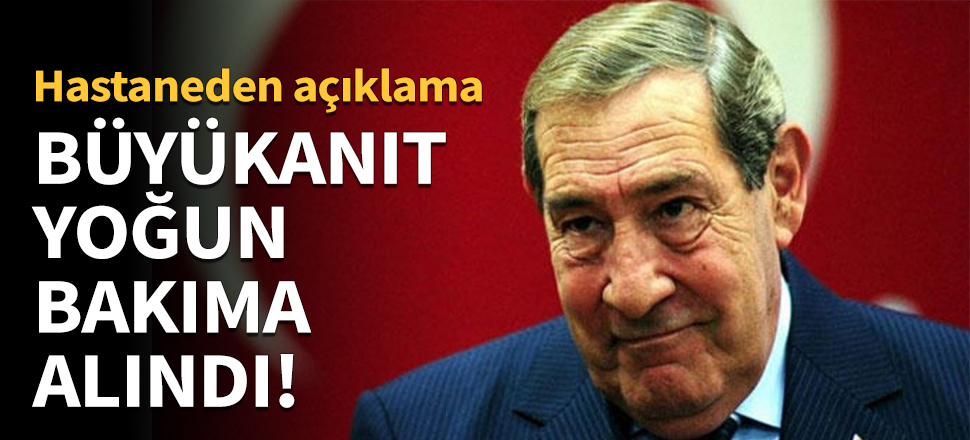 Genelkurmay eski Başkanı Yaşar Büyükanıt yoğun bakıma alındı!