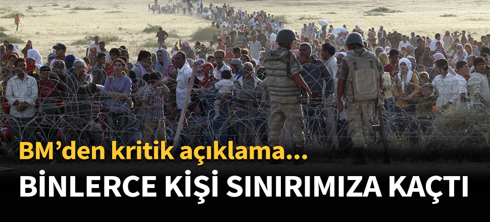 Binlerce kişi Türkiye sınırına kaçtı...