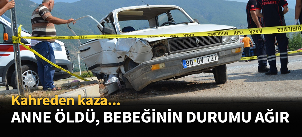Anne öldü, bebeğinin durumu ağır...
