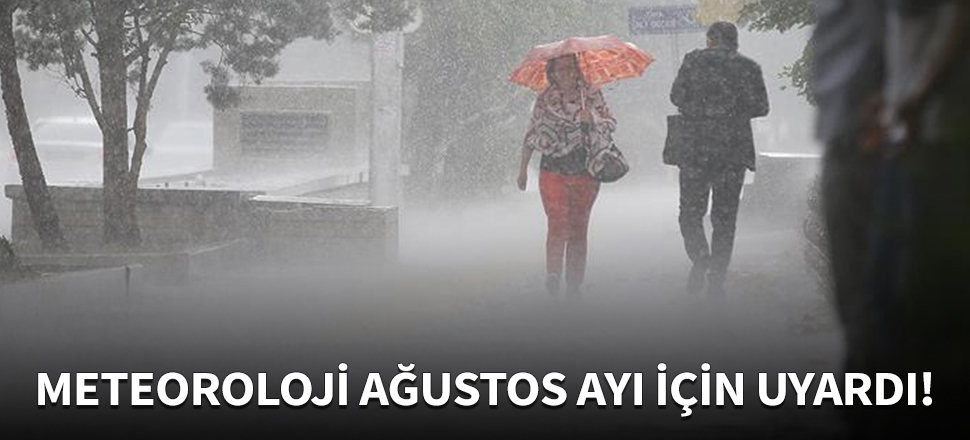 Ağustos ayı için uyarı!