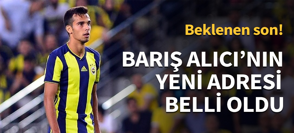 Barış Alıcı'nın yeni adresi belli oldu!