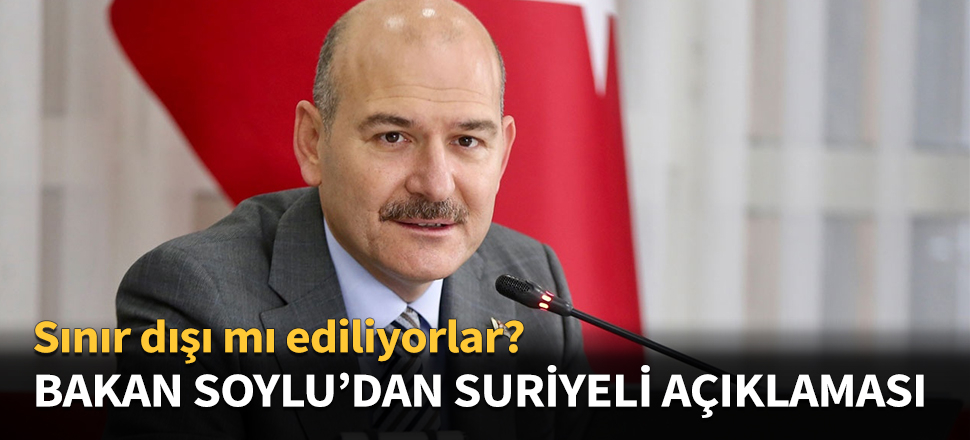Bakan Soylu'dan Suriyeli açıklaması...
