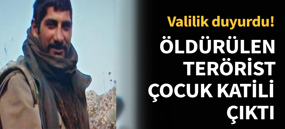 Öldürülen terörist çocuk katili çıktı...