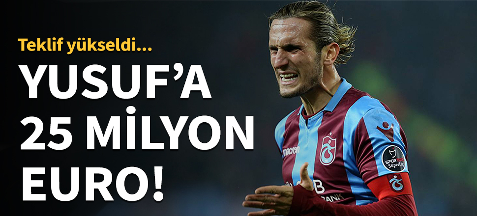 Yusuf Yazıcı için yeni teklif 25 milyon euro!