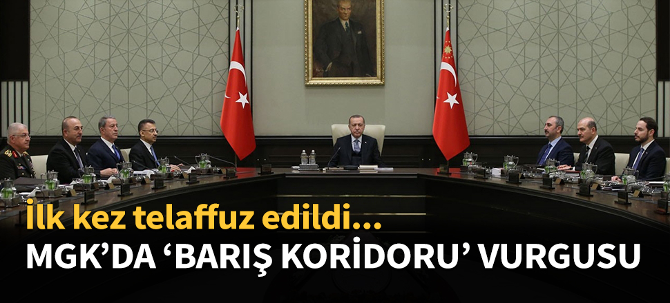 MGK'da 'Barış Koridoru' vurgusu...