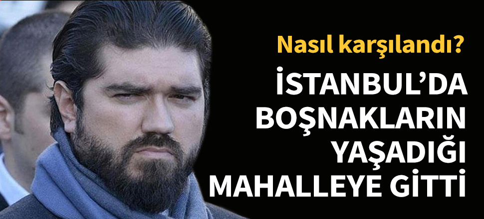 Rasim Ozan Kütahyalı, Boşnakların yaşadığı  mahalleye gitti!