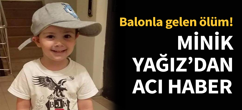 Minik Yağız'dan acı haber...
