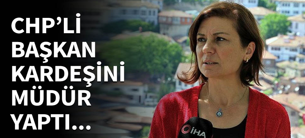 CHP'li başkandan kardeşine özel görev!