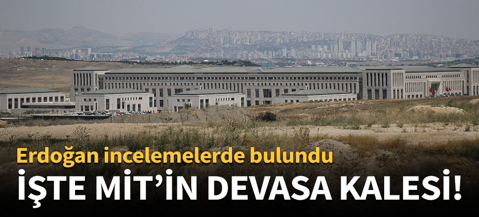 İşte MİT'in devasa kalesi!