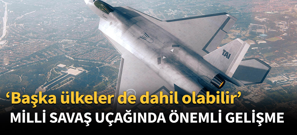 Milli savaş uçağında önemli gelişme