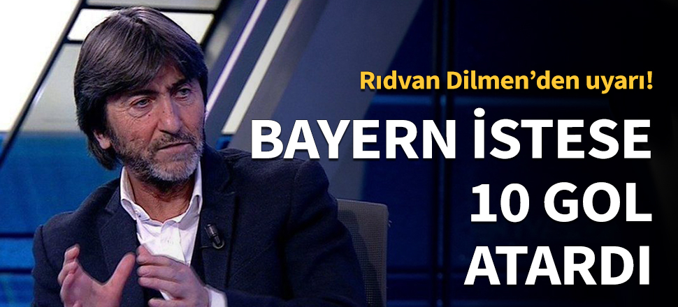 "Bayern istese 10 gol atardı"