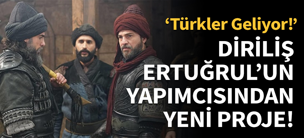 Diriliş Ertuğrul'un yapımcısından yeni proje!