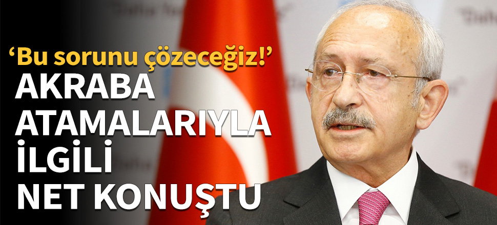 Kemal Kılıçdaroğlu: Bu sorunu çözeceğiz!