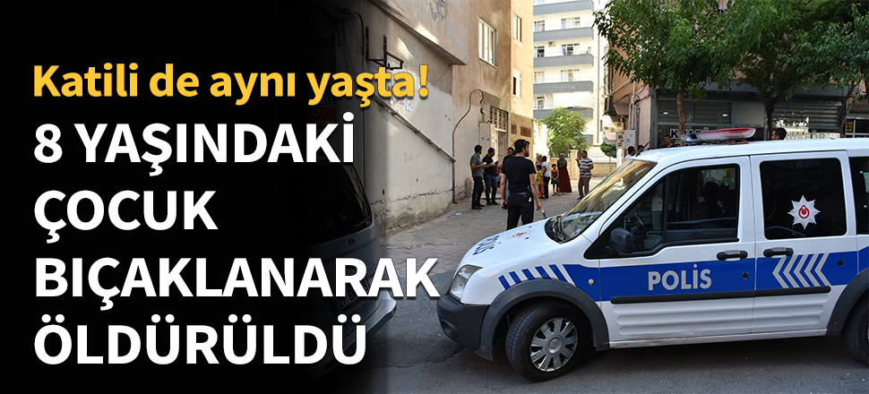 8 yaşındaki çocuk bıçaklanarak öldürüldü...