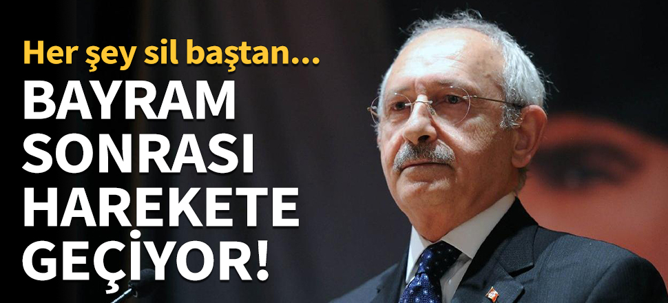 Kılıçdaroğlu bayram sonrası harekete geçiyor!