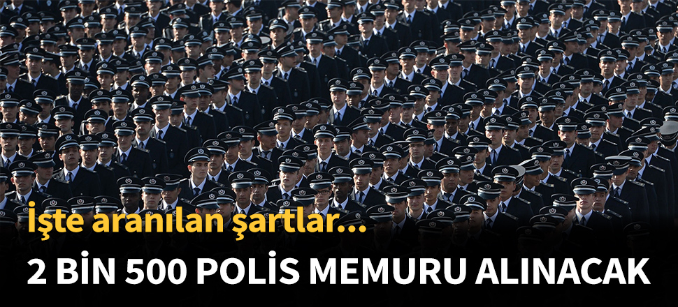 2 bin 500 polis memuru alınacak...