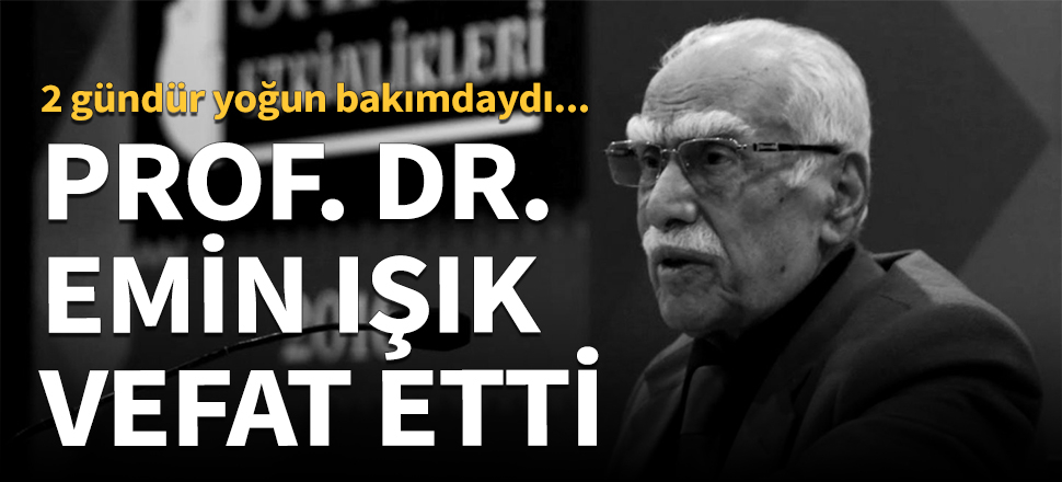 Prof. Dr. Emin Işık vefat etti!