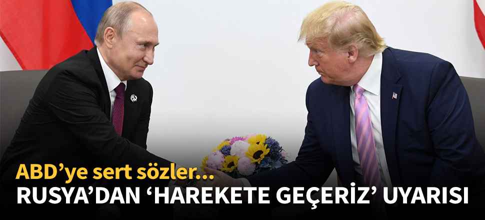 Rusya'dan 'Harekete geçeriz' uyarısı!