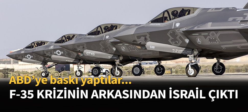 F-35 krizinin arkasından İsrail çıktı...