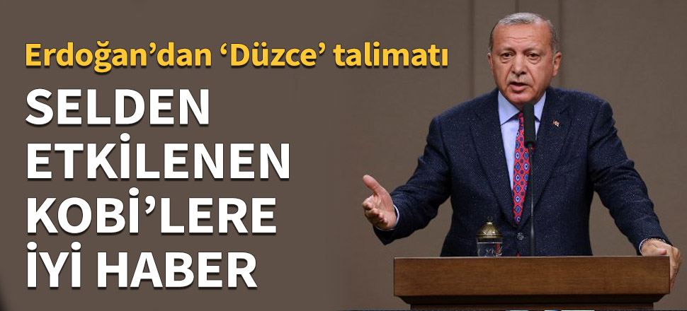 Düzce'deki selden etkilenen KOBİ'lere iyi haber!