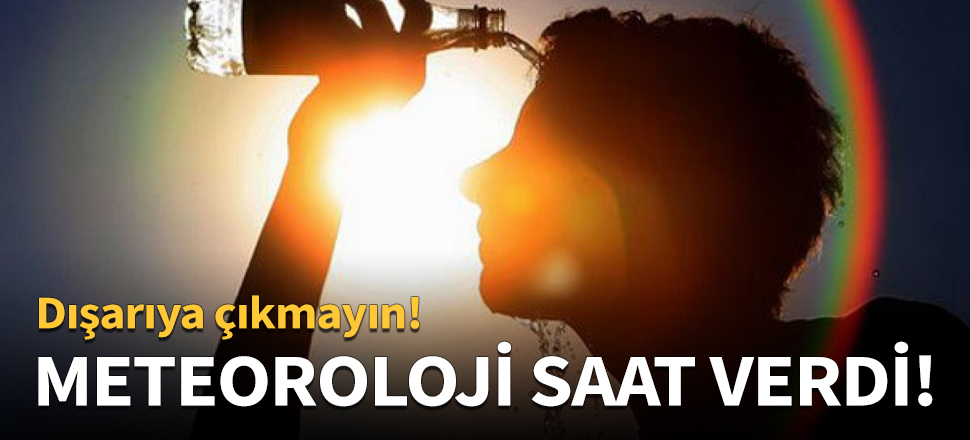 Meteoroloji saat verdi! Vatandaşlara uyarı...