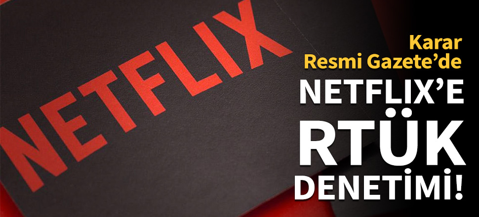 Netflix'e RTÜK denetimi geliyor!