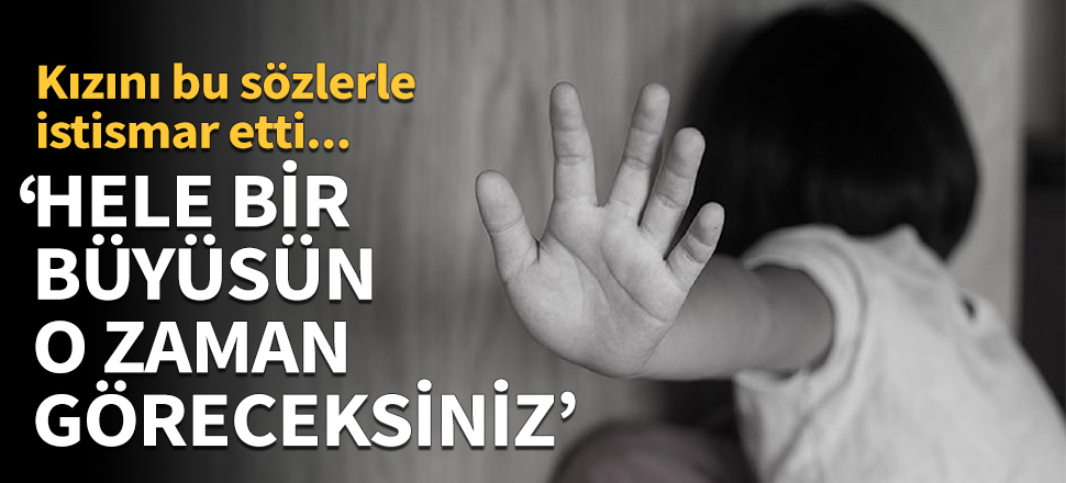 "Hele bir büyüsün o zaman göreceksiniz..."