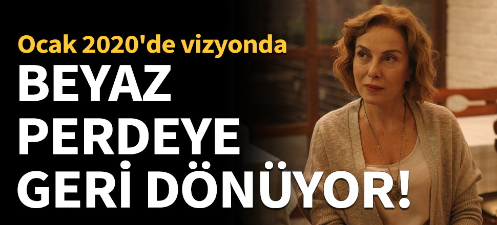 Uzun bir aradan sonra beyaz perdeye dönüyor!