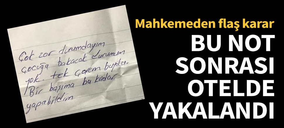 Bu notu yazdıktan sonra otelde yakalandı!