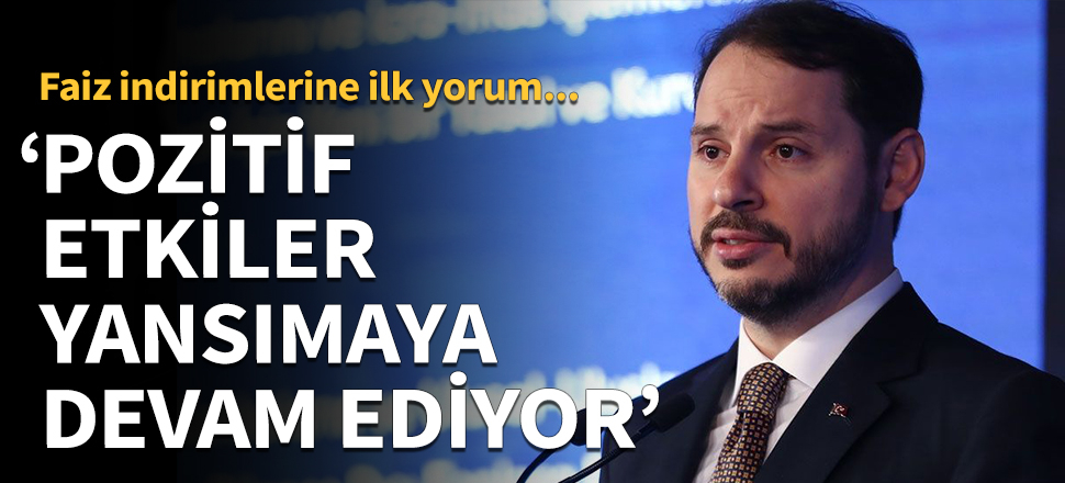 "Dengeleme sürecinin pozitif etkileri piyasalara yansımaya devam ediyor!"