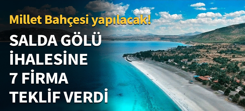 Salda Gölü ihalesine 7 firma teklif verdi!