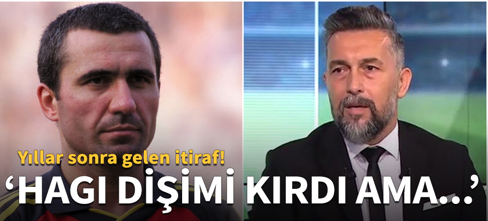 "Hagi dişimi kırdı, ama..."