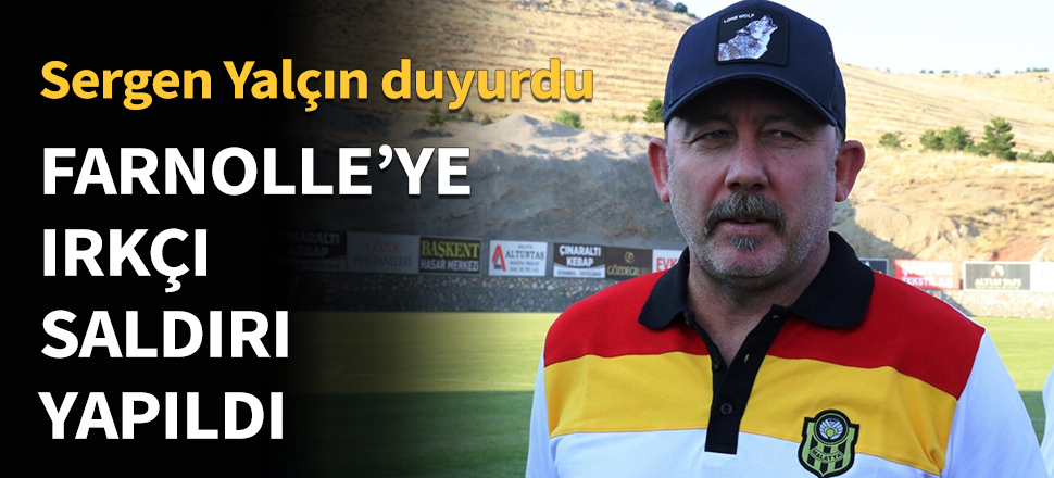Sergen Yalçın: Farnolle'e ırkçı saldırı yapıldı!