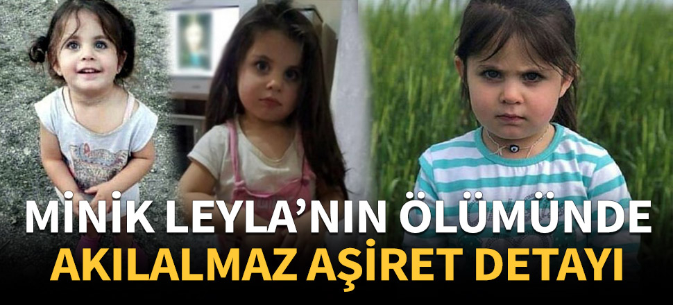 Leyla'nın ölümünde akılalmaz detay!