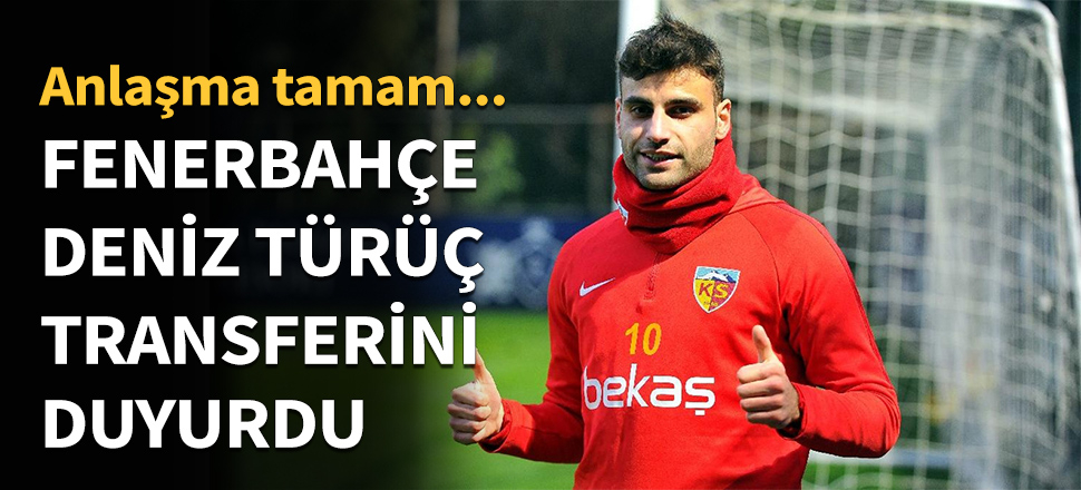 Fenerbahçe Deniz Türüç transferini açıkladı...