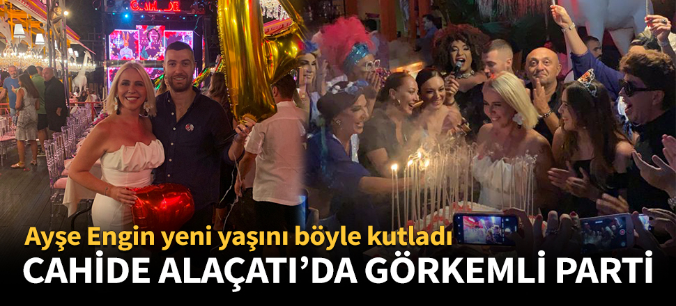 Cahide Alaçatı'da görkemli parti!