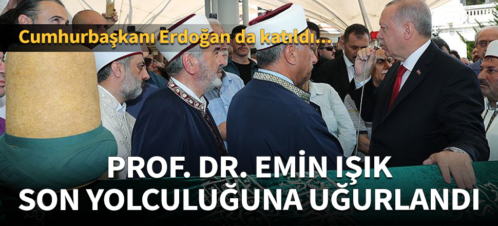 Prof. Dr. Emin Işık, son yolculuğuna uğurlandı