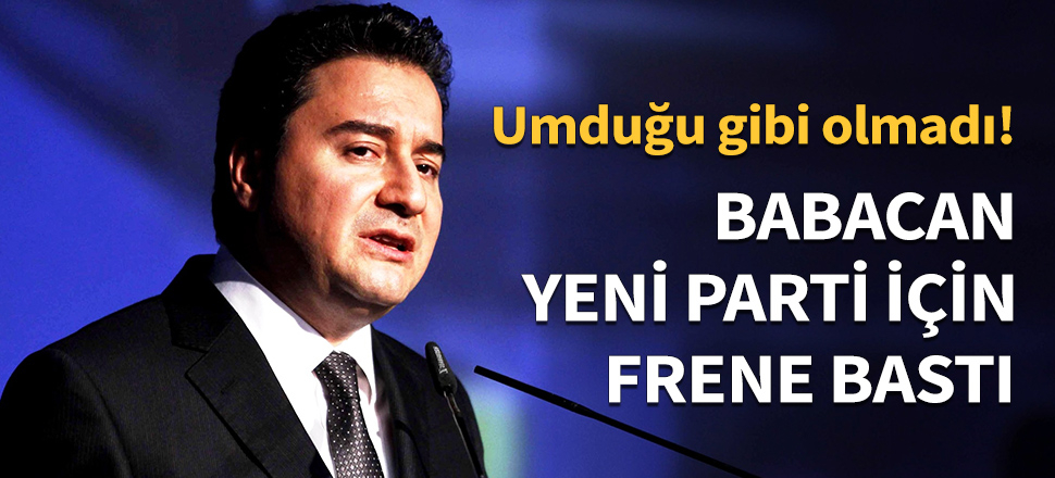 Babacan yeni parti için frene bastı...