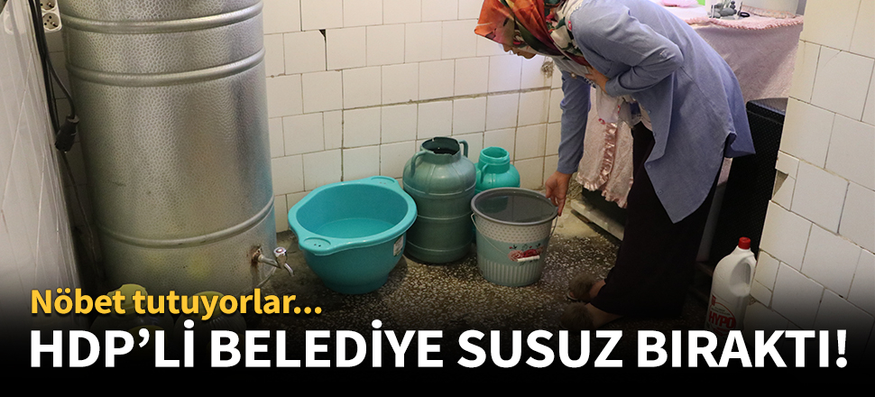 HDP'li belediye halkı susuz bıraktı!