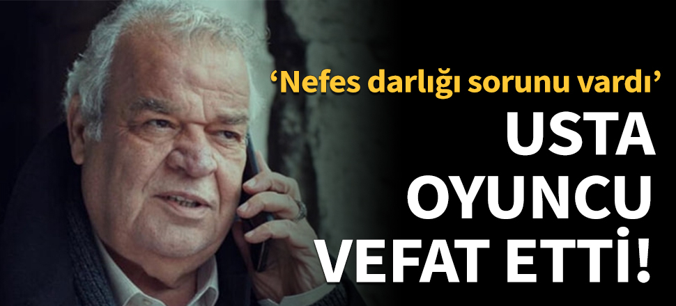 Ünlü oyuncu Cengiz Sezici vefat etti!