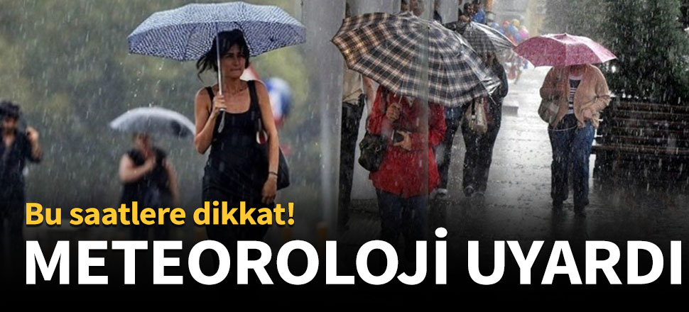 Meteoroloji'den yağış uyarısı!